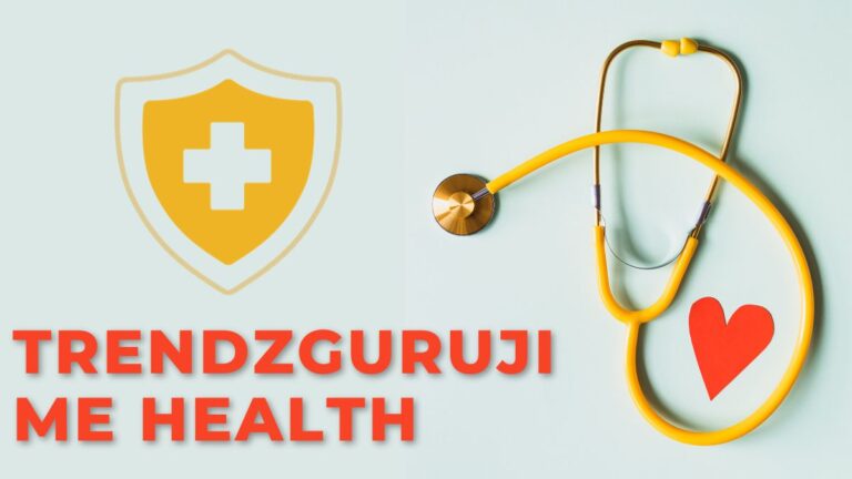 The Comprehensive Guide to Trendzguruji.me Health